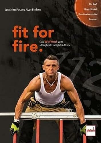 fit for fire.: Das Workout vom »Toughest Firefighter Alive«
