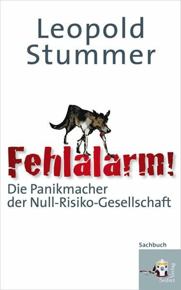 Fehlalarm! : Die Panikmacher der Null-Risiko-Gesellschaft