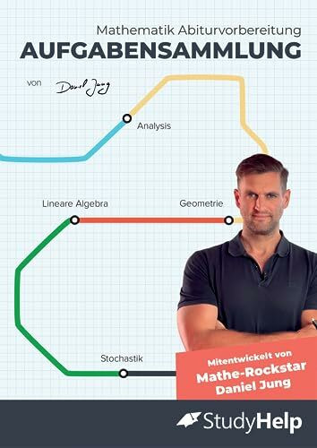 Mathematik Abitur Aufgabensammlung (inkl. Lösungen): StudyHelp und Daniel Jung (Mathe Abitur mit Daniel Jung: inkl. Lernvideos)