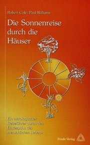 Die Sonnenreise durch die Häuser. Ein astrologischer Reiseführer durch den Erntezyklus des menschlichen Lebens