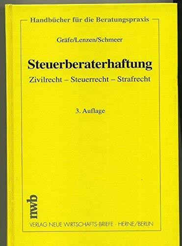 Steuerberaterhaftung. Zivilrecht - Steuerrecht - Strafrecht (Handbücher für die Beratungspraxis)
