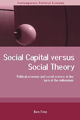 Social Capital Versus Social Theory: Political Economy and Social Science at the Turn of the Millennium (Contemporary Political Economy)