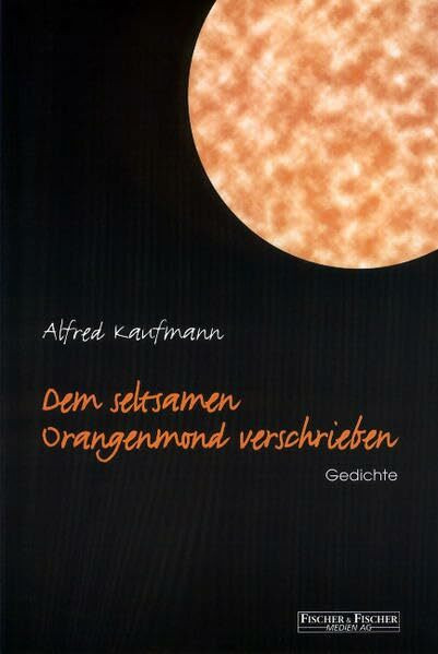 Dem seltsamen Orangenmond verschrieben: Gedichte