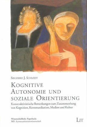 Kognitive Autonomie und soziale Orientierung. Konstruktivistische Bemerkungen zum Zusammenhang von Kognition, Kommunikation, Medien und Kultur