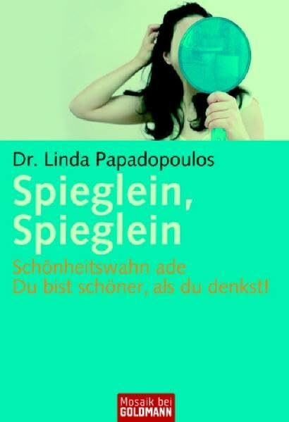 Spieglein, Spieglein: Schönheitswahn ade Du bist schöner als du denkst! (Mosaik bei Goldmann)