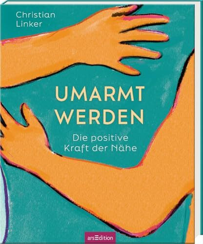 Umarmt werden: Die positive Kraft der Nähe | Ein besonderes Geschenk für alle geliebten Menschen