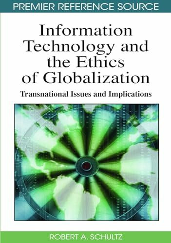 Information Technology and the Ethics of Globalization: Transnational Issues and Implications (Premier Reference Source)