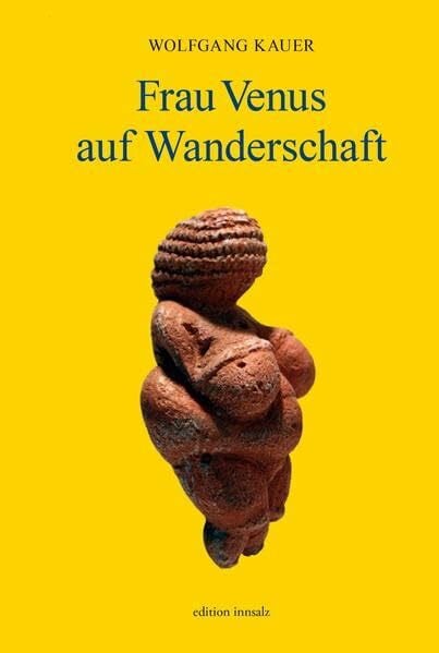 Frau Venus auf Wanderschaft: Die Erdmutter in alpinen Felsritzbildern / Roman / Sachbuch