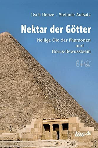 Nektar der Götter: Heilige Öle der Pharaonen und Horus-Bewusstsein