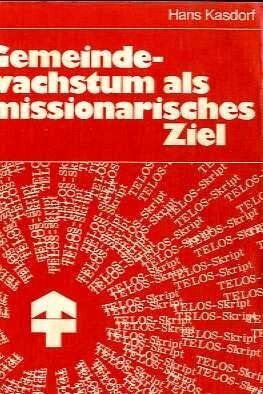 Gemeindewachstum als missionarisches Ziel : ein Konzept für Gemeinde- und Missionsarbeit