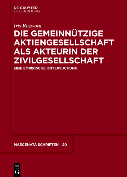 Die gemeinnützige Aktiengesellschaft als Akteurin der Zivilgesellschaft: Eine empirische Untersuchung (Maecenata Schriften, 20, Band 20)