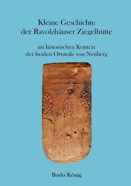 Kleine Geschichte der Ravolzhäuser Ziegelhütte im historischen Kontext der beiden Ortsteile von Neuberg