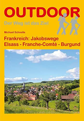 Frankreich: Jakobswege: Elsass - Franche-Comté - Burgund (Der Weg ist das Ziel)