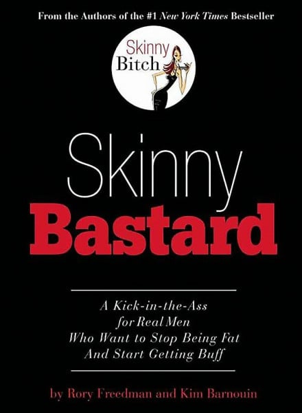 Skinny Bastard: A Kick-in-the-Ass for Real Men Who Want to Stop Being Fat And Start Getting Buff