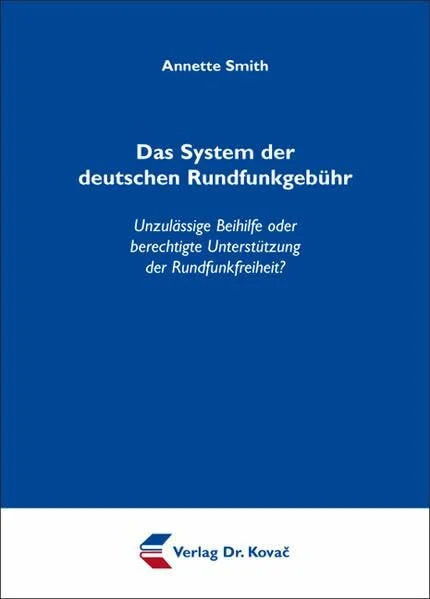 Das System der deutschen Rundfunkgebühr: Unzulässige Beihilfe oder berechtigte Unterstützung der Rundfunkfreiheit? (Schriften zum Medienrecht)