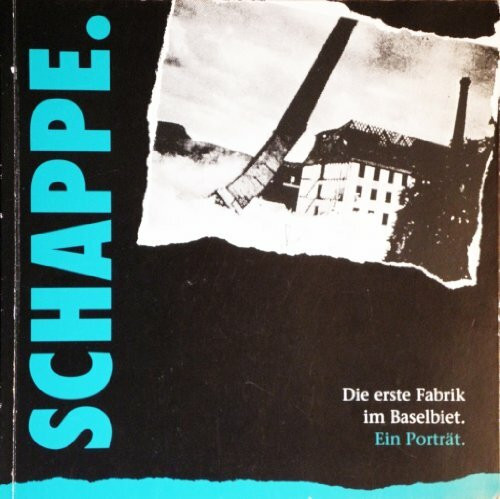 Schappe. Die erste Fabrik im Baselbiet. Ein Porträt