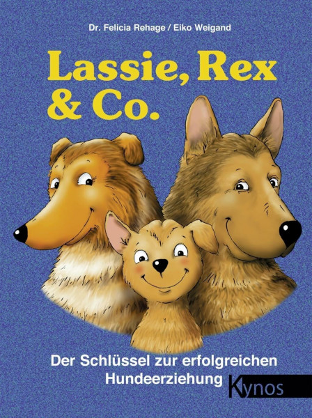 Lassie, Rex und Co: Der Schlüssel zur erfolgreichen Hundeerziehung (Das besondere Hundebuch)