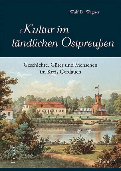 Kultur im ländlichen Ostpreußen: Menschen, Geschichte und Güter im Kreis Gerdauen (Band 2)