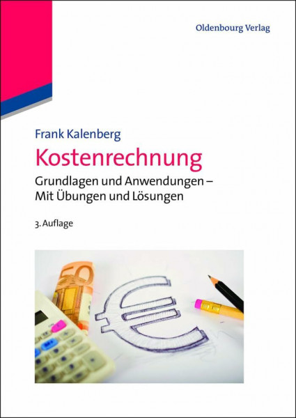 Kostenrechnung: Grundlagen und Anwendungen Mit Übungen und Lösungen: Grundlagen und Anwendungen - Mit Übungen und Lösungen