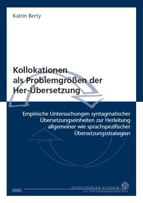 Kollokationen als Problemgrößen der Her-Übersetzung: Empirische Untersuchungen syntagmatischer Übersetzungseinheiten zur Herleitung allgemeiner wie ...... Kollokationen als Problemgrößen der Her-Übersetzung: Empirische Untersuchungen syntagmatischer Übersetzungseinheiten zur Herleitung allgemeiner wie ... Studien zur Übersetzungswissenschaft)