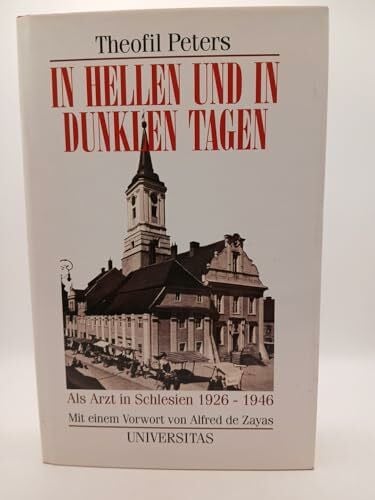 In hellen und in dunklen Tagen. Als Arzt in Schlesien 1926-46