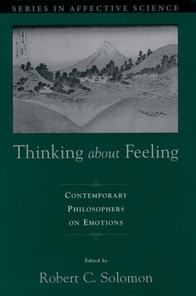 Thinking about Feeling: Contemporary Philosophers on Emotions