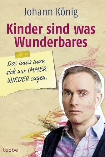 Kinder sind was Wunderbares: Das muss man sich nur Immer Wieder sagen