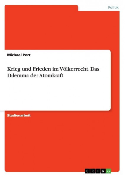 Krieg und Frieden im Völkerrecht. Das Dilemma der Atomkraft