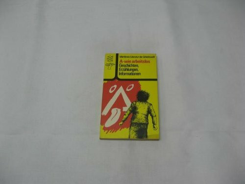 A wie arbeitslos: Erzählungen, Geschichten, Informationen