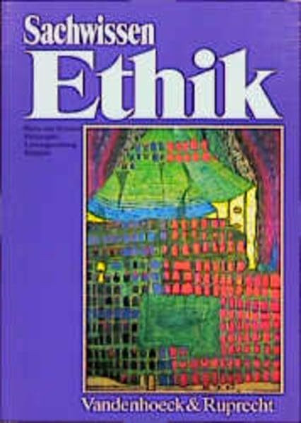Sachwissen Ethik: Ein Begleit- und Arbeitsbuch für den Unterricht in Ethik, Werte und Normen, Philosophie, Lebensgestaltung und Religion – Sekundarstufe II (Sammlung Vandenhoeck)