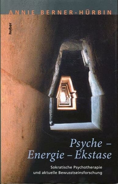Psyche - Energie Ekstase: Sokratische Psychotherapie und aktuelle Bewusstseinsforschung