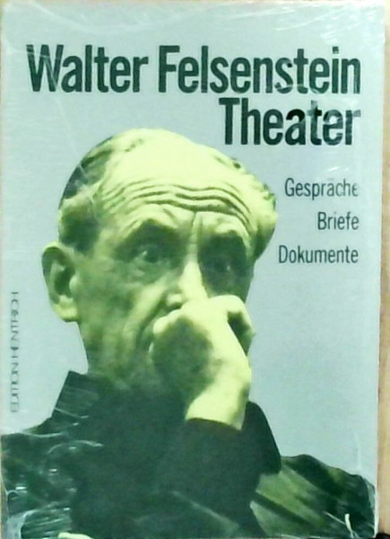 Walter Felsenstein. Theater - Gespräche - Briefe - Dokumente