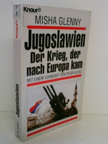 Jugoslawien - Der Krieg, der nach Europa kam (Knaur Taschenbücher. Politik und Zeitgeschichte)