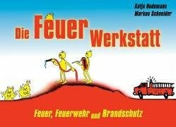 Die Feuer-Werkstatt - Feuer, Feuerwehr und Brandschutz