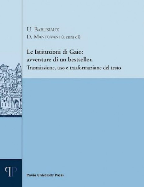 Le istituzioni di Gaio: avventure di un bestseller. Trasmissione, uso e trasformazione del testo (Pubblicazioni del CEDANT)