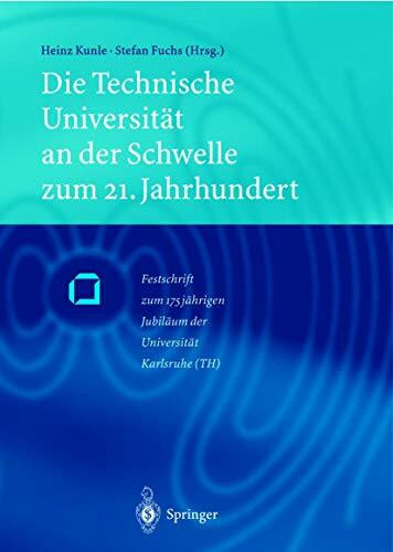 Die Technische Universität an der Schwelle zum 21. Jahrhundert: Festschrift zum 175jährigen Jubiläum der Universität Karlsruhe (TH)