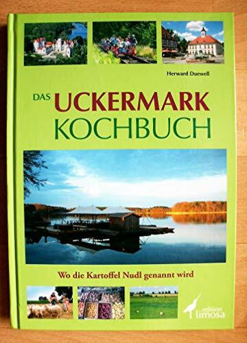 Das Uckermark Kochbuch: Wo die Kartoffel Nudl genannt wird