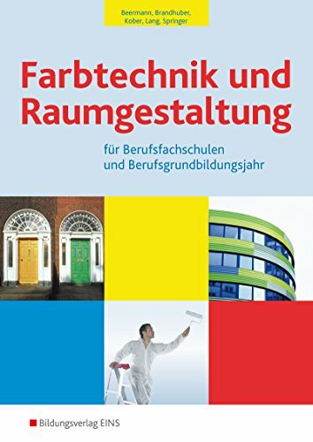 Farbtechnik und Raumgestaltung / Farbtechnik und Raumgestaltung für Berufsfachschulen und das Berufsgrundbildungsjahr: Ausgabe für Berufsfachschulen ... und das Berufsgrundbildungsjahr)