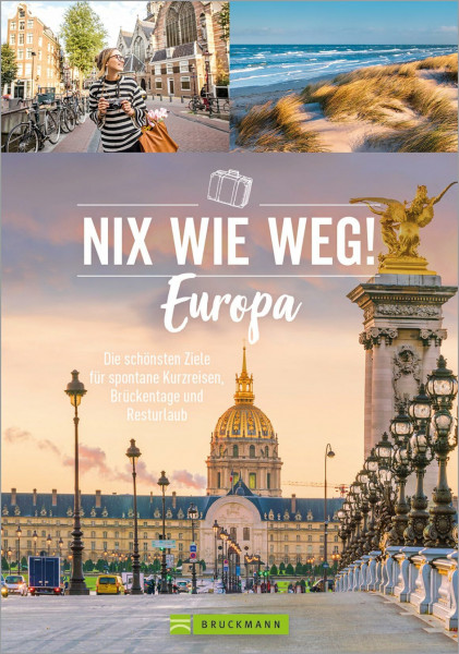 Reise Bildband: Nix wie weg! Europa: Die schönsten Ziele für spontane Kurzreisen, Brückentage und Resturlaub. Der Reiseführer für die besten Reiseziele für eine Woche oder ein verlängertes Wochenende