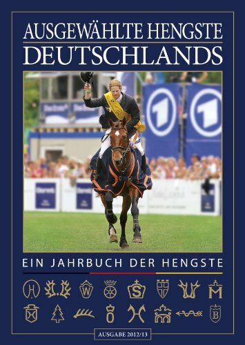 Ausgewählte Hengste Deutschlands 2012/13: Das Jahrbuch der Hengste: Ein Jahrbuch der Hengste