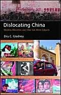 Dislocating China: Muslims, Minorities and Other Sub-altern Subjects Dislocating China: Muslims, Minorities and Other Sub-altern Subjects