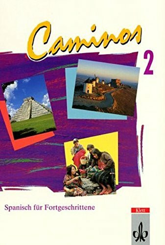 Caminos / Spanisch als 3. Fremdsprache: Caminos, Tl.2, Lehrbuch, Spanisch für Fortgeschrittene