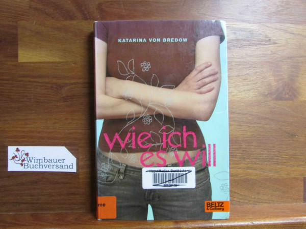 Wie ich es will: Roman