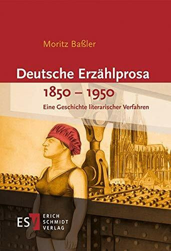 Deutsche Erzählprosa 1850-1950: Eine Geschichte literarischer Verfahren