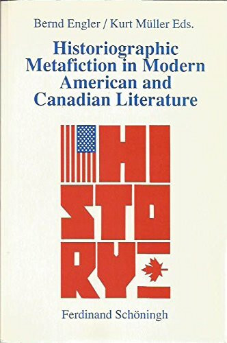 Historiographic Metafiction in Modern American and Canadian Literature (Beiträge zur englischen und amerikanischen Literatur)