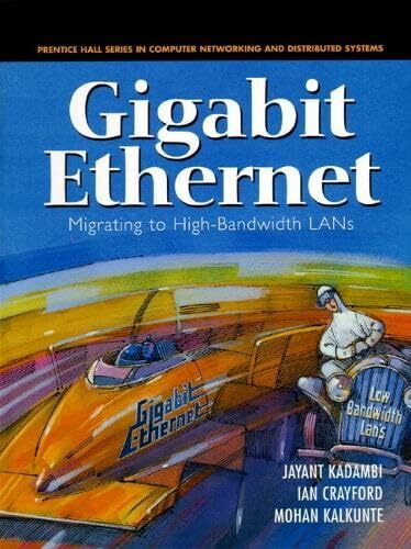 Gigabit Ethernet: Migrating to High-Bandwidth LANs (Prentice Hall Series in Computer Networking and Distributed Systems)