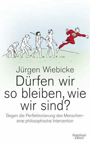 Dürfen wir so bleiben, wie wir sind?: Gegen die Perfektionierung des Menschen - eine philosophische Intervention