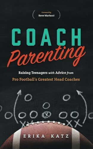 Coach Parenting: Raising Teenagers with Advice from Pro Football’s Greatest Head Coaches