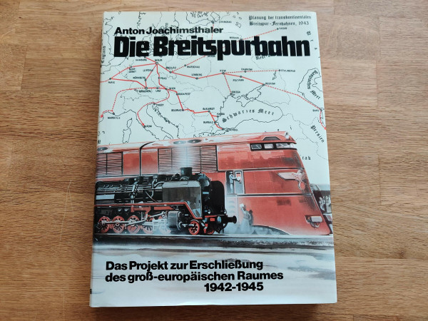 Die Breitspurbahn: Das Projekt zur Erschließung des groß-europäischen Raumes 1942-1945