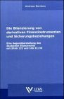 Die Bilanzierung von derivativen Finanzinstrumenten und Sicherungsbeziehungen: Eine Gegenüberstellung des deutschen Bilanzrechts mit SFAS 133 und IAS 32/39 (Monographien)